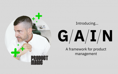 Introducing GAIN – A framework for Product Management