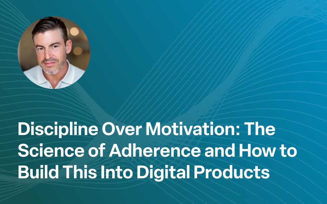 Discipline Over Motivation: The Science of Adherence and How to Build This Into Digital Products
