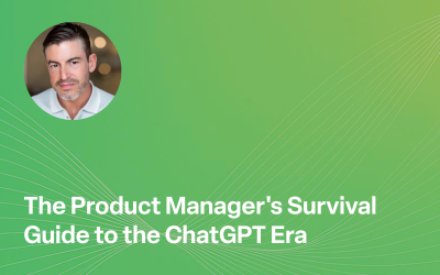 The Product Manager’s Survival Guide to the ChatGPT Era: Beyond Prompt Engineering